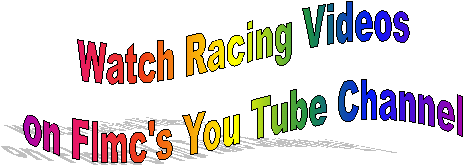 Watch Racing Videos
on Flmc's You Tube Channel